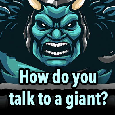 How do you talk to a giant?