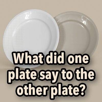What did one plate say to the other plate?
