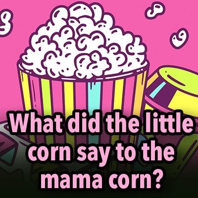 What did the little corn say to the mama corn?