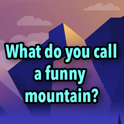 What do you call a funny mountain?