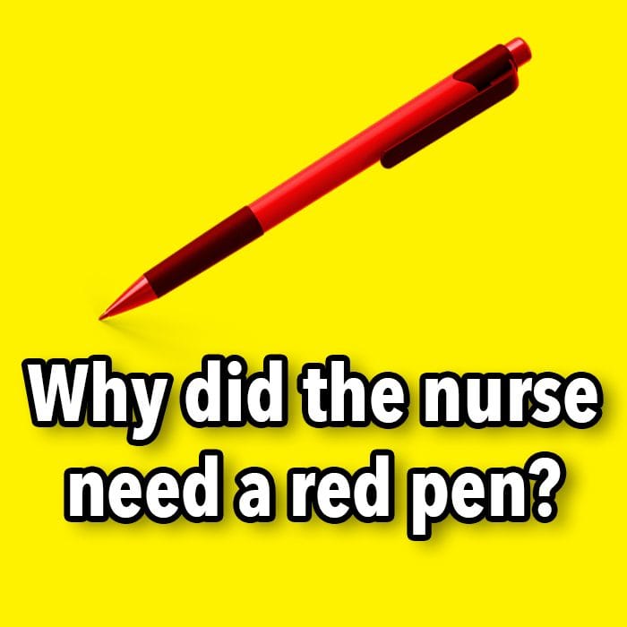 Why did the nurse need a red pen?